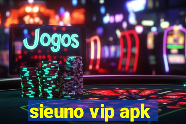 sieuno vip apk