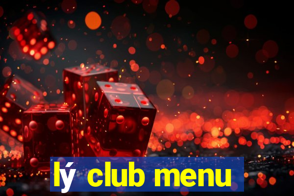 lý club menu