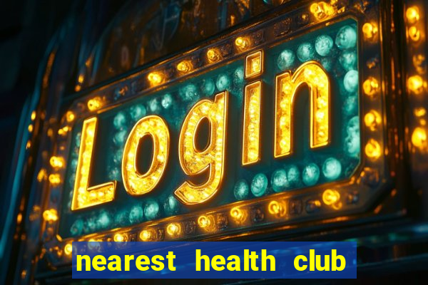 nearest health club to me