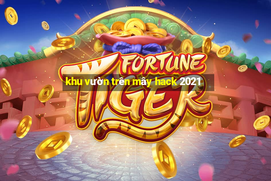 khu vườn trên mây hack 2021