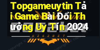 Topgameuytin Tải Game Bài Đổi Thưởng Uy Tín 2024