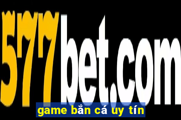 game bắn cá uy tín