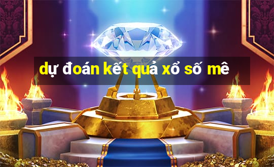 dự đoán kết quả xổ số mê