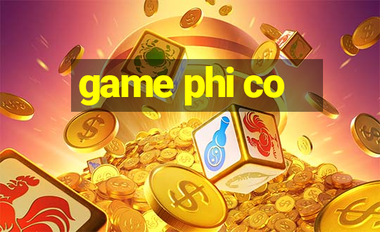 game phi co