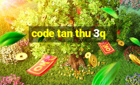 code tan thu 3q