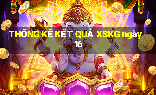 THỐNG KÊ KẾT QUẢ XSKG ngày 16