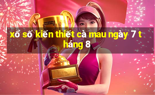 xổ số kiến thiết cà mau ngày 7 tháng 8