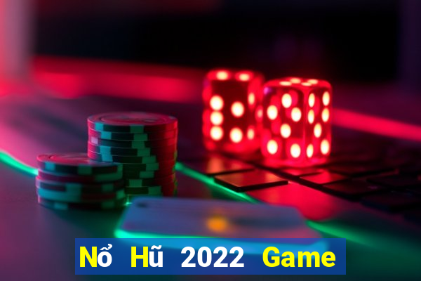 Nổ Hũ 2022 Game Bài Slot