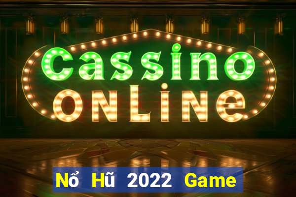 Nổ Hũ 2022 Game Bài Slot