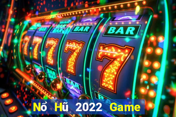 Nổ Hũ 2022 Game Bài Slot