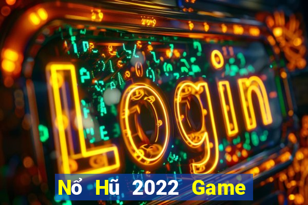 Nổ Hũ 2022 Game Bài Slot