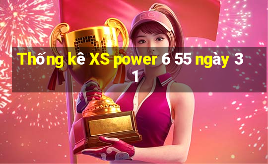 Thống kê XS power 6 55 ngày 31