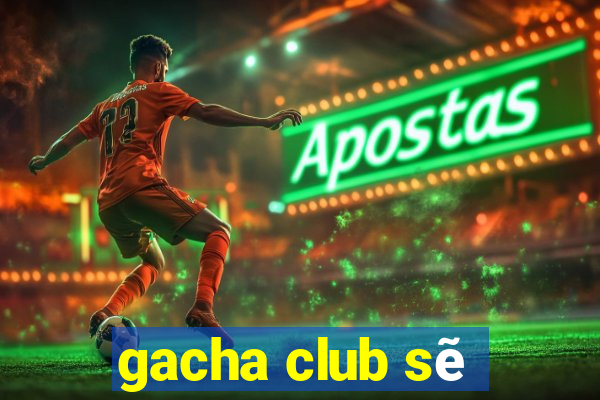 gacha club sẽ