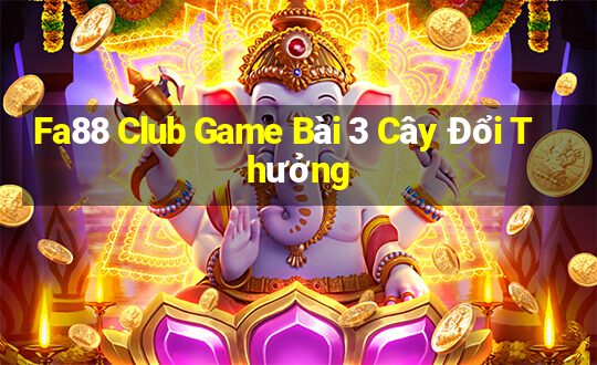 Fa88 Club Game Bài 3 Cây Đổi Thưởng