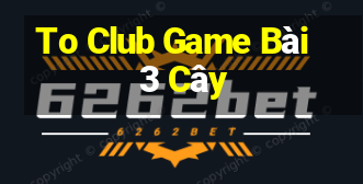 To Club Game Bài 3 Cây