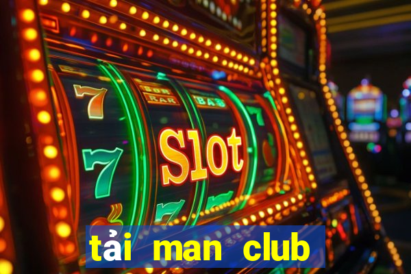 tải man club về điện thoại