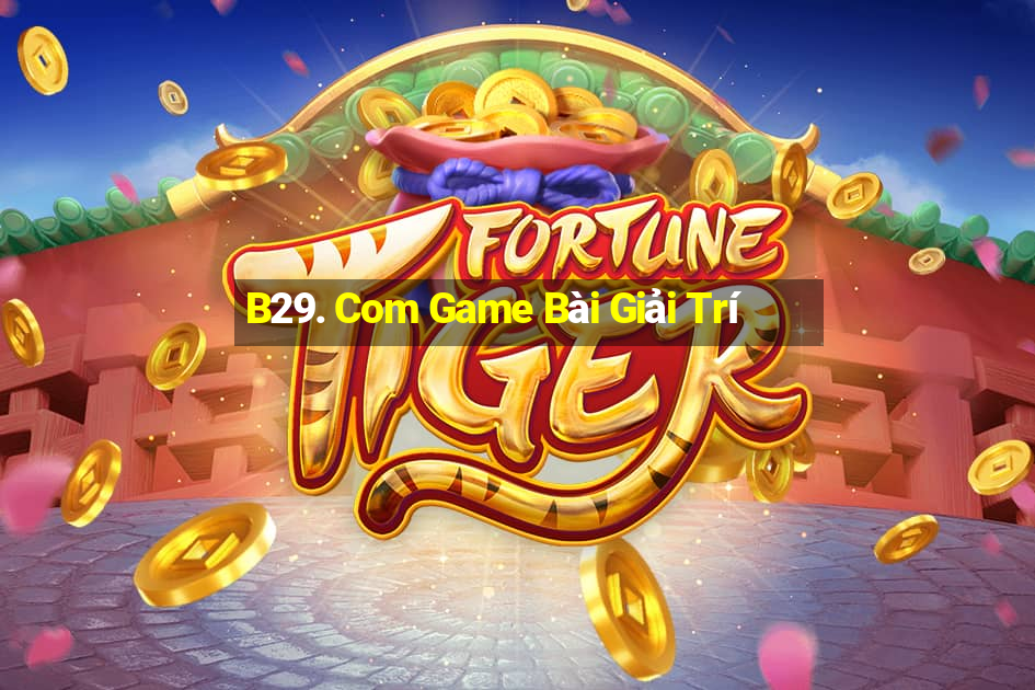 B29. Com Game Bài Giải Trí