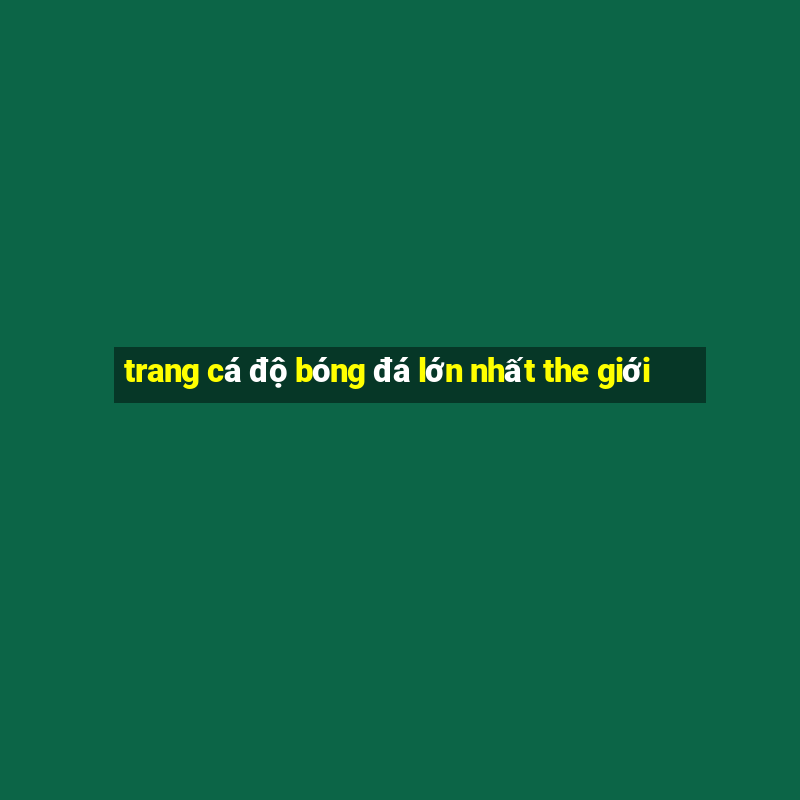 trang cá độ bóng đá lớn nhất the giới