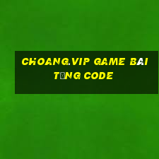 Choang.Vip Game Bài Tặng Code