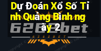 Dự Đoán Xổ Số Tỉnh Quảng Bình ngày 2