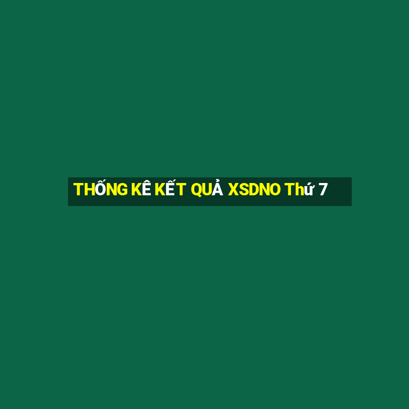 THỐNG KÊ KẾT QUẢ XSDNO Thứ 7