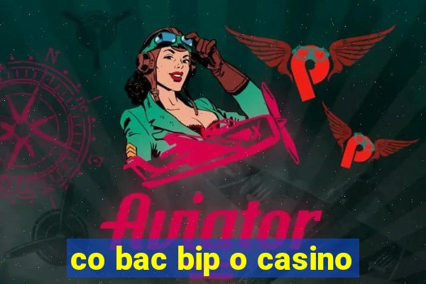 co bac bip o casino