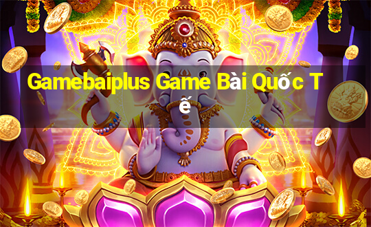 Gamebaiplus Game Bài Quốc Tế