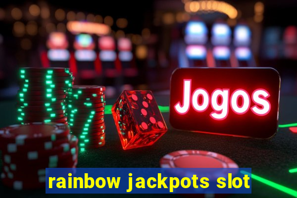 rainbow jackpots slot