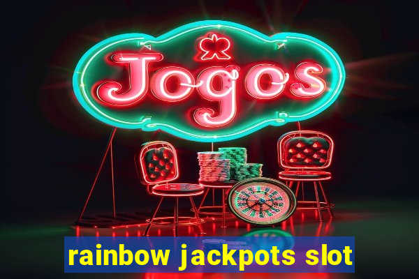 rainbow jackpots slot