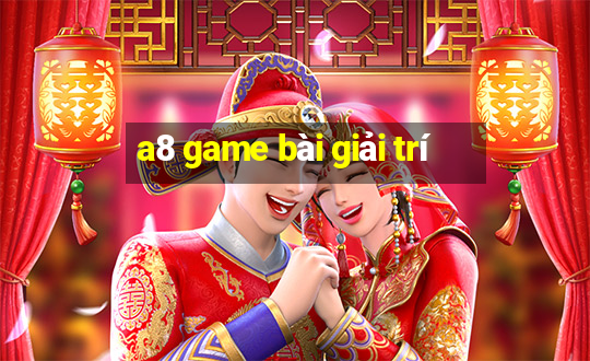 a8 game bài giải trí