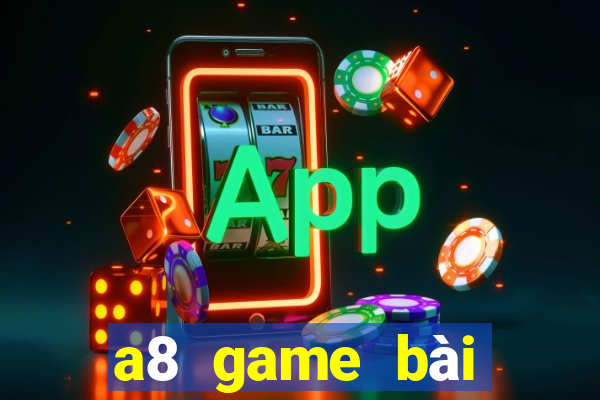 a8 game bài giải trí