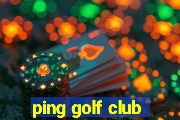 ping golf club