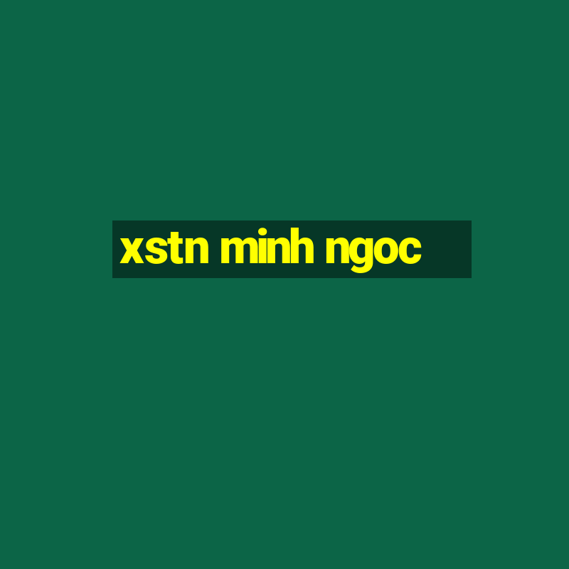 xstn minh ngoc