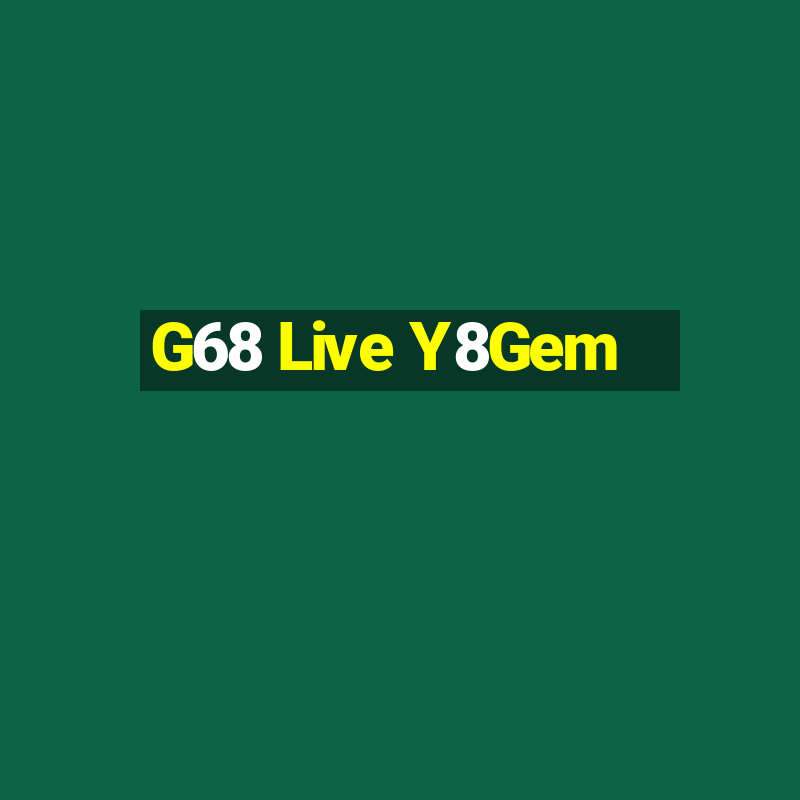 G68 Live Y8Gem