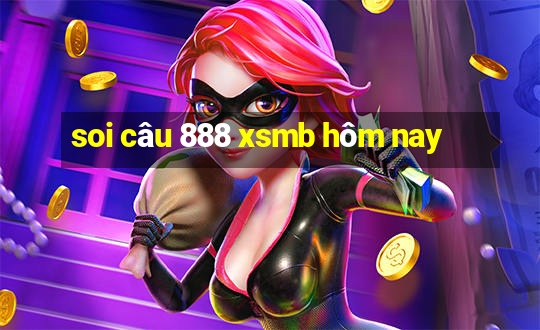 soi câu 888 xsmb hôm nay