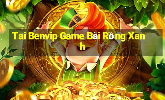 Tai Benvip Game Bài Rồng Xanh