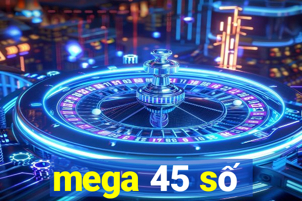 mega 45 số