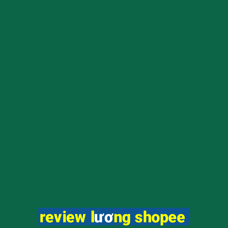 review lương shopee