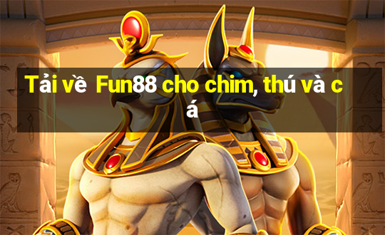 Tải về Fun88 cho chim, thú và cá