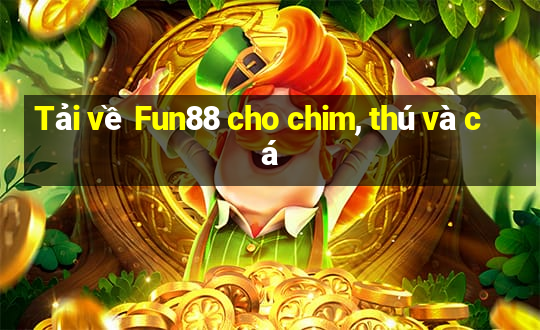 Tải về Fun88 cho chim, thú và cá