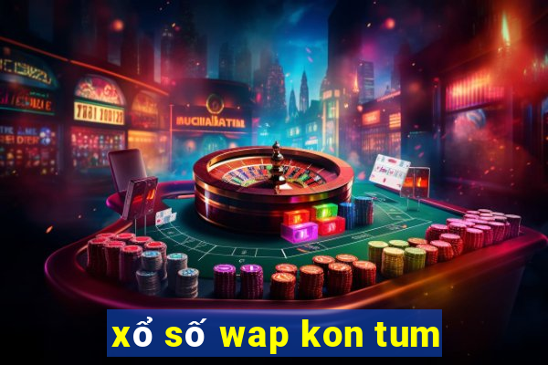 xổ số wap kon tum