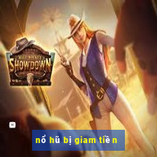 nổ hũ bị giam tiền