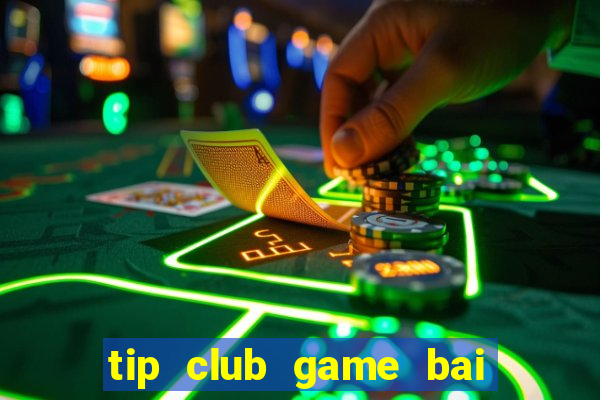 tip club game bai doi thuong