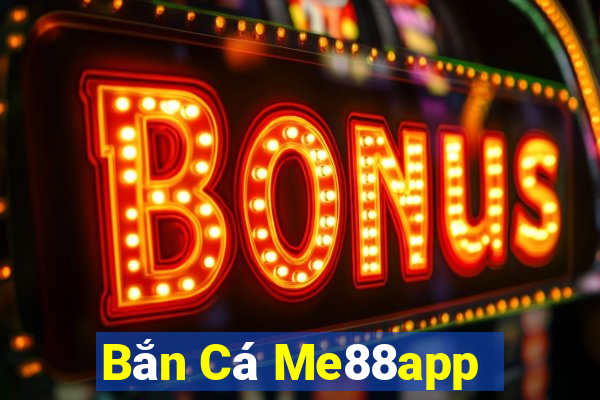 Bắn Cá Me88app