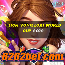 lich vong loai world cup 2022