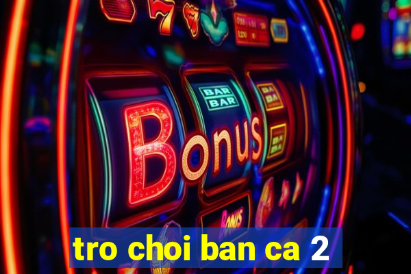 tro choi ban ca 2