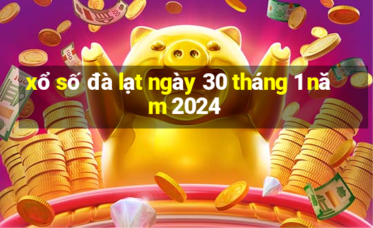 xổ số đà lạt ngày 30 tháng 1 năm 2024