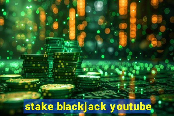 stake blackjack youtube