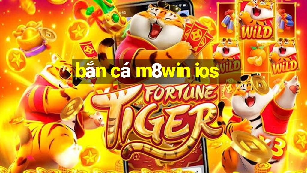 bắn cá m8win ios