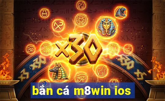 bắn cá m8win ios